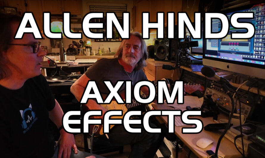 Exploring Axiom Guitar Tones With Allen Hinds (2/3): Effects, Tone Dynamics & Re-Amping