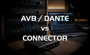 Network Audio: Dante vs AVB vs Connector
